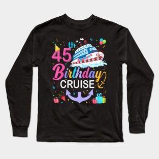 45th Birthday Cruise 45 Years Old Birthday Cruising Crew Long Sleeve T-Shirt